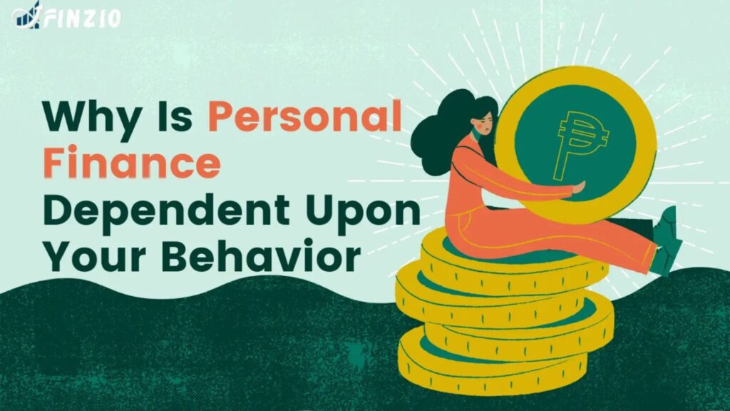 Why is personal finance dependent upon your behavior?