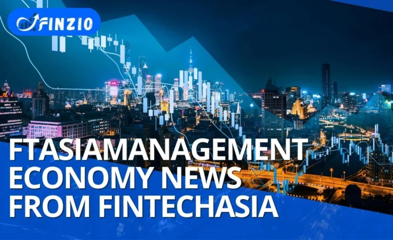 FTAsiaManagement: Latest Economic News and Trends from FinTechAsia