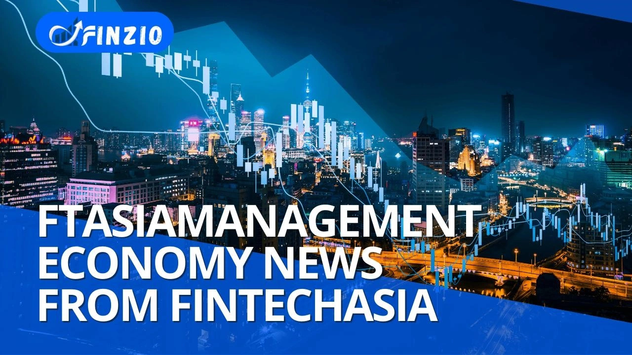 FTAsiaManagement: Latest Economic News and Trends from FinTechAsia