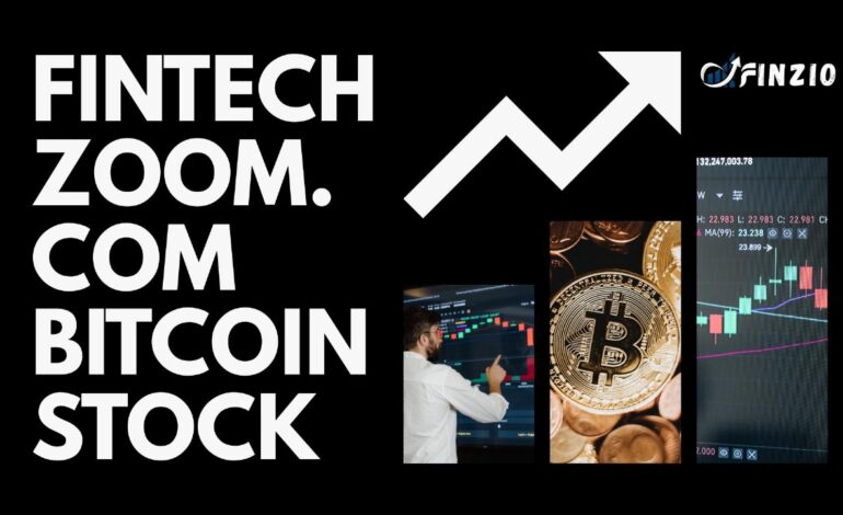 FintechZoom.com Bitcoin Stock: The Ultimate Investor’s Guide